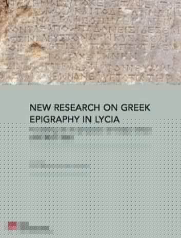 New Research on Greek Epigraphy in Lycia Proceedings of the Symposium at Antalya, Türkiye 28-30 March 2022