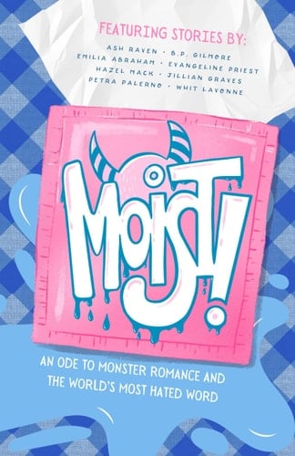 Moist!: An Ode to Monster Romance and the World’s Most Hated Word