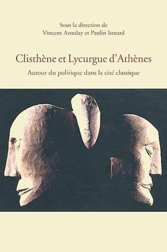 Clisthène et Lycurgue d’Athènes: Autour du politique dans la cité classique (Histoire ancienne et médiévale) (French Edition)
