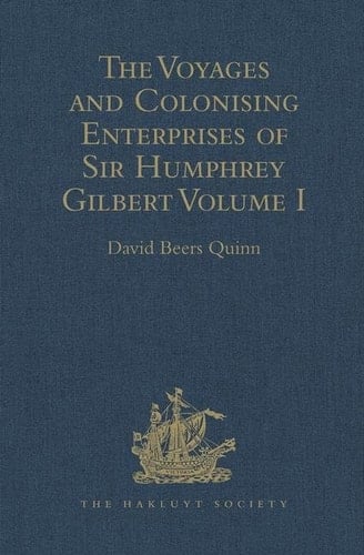 The Voyages and Colonising Enterprises of Sir Humphrey Gilbert