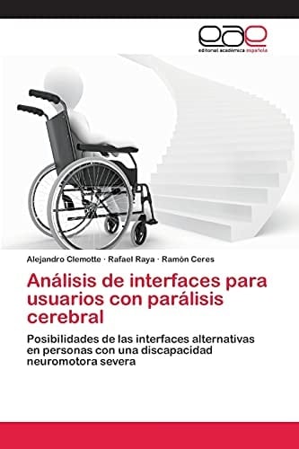 Análisis de interfaces para usuarios con parálisis cerebral Posibilidades de las interfaces alternativas en personas con una discapacidad neuromotora severa