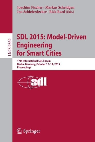 SDL 2015: Model-Driven Engineering for Smart Cities 17th International SDL Forum, Berlin, Germany, October 12-14, 2015, Proceedings