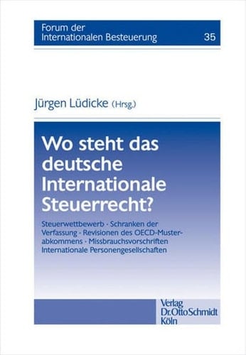 Wo steht das deutsche internationale Steuerrecht? Steuerwettbewerb, Schranken der Verfassung, Revisionen des OECD-Musterabkommens, Missbrauchsvorschriften, internationale Personengesellschaften