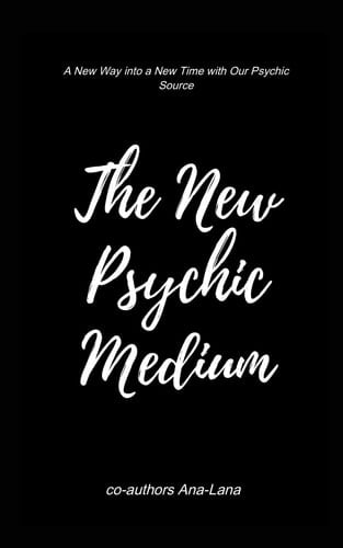 The New Psychic Medium A New Way Into a New Time with Our Psychic Source