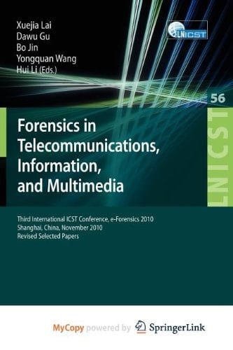 Forensics in Telecommunications, Information and Multimedia: Third International ICST Conference, e-Forensics 2010, Shanghai, China, November 11-12, 2010, Revised Selected Papers