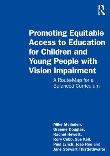 Promoting Equitable Access to Education for Children and Young People with Vision Impairment A Route-Map for a Balanced Curriculum