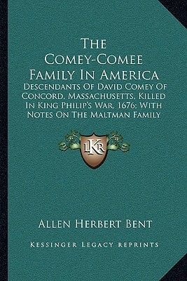 The Comey-Comee Family In America: Descendants Of David Comey Of Concord, Massachusetts, Killed In King Philip's War, 1676; With Notes On The Maltman Family (1896)