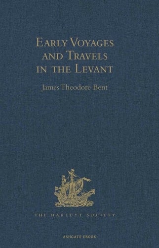 Early Voyages and Travels in the Levant: I.- The Diary of Master Thomas Dallam, 1599-1600. II.- Extracts from the Diaries of Dr John Covel, 1670-1679. With Some Account of the Levant Company of Turkey merchants