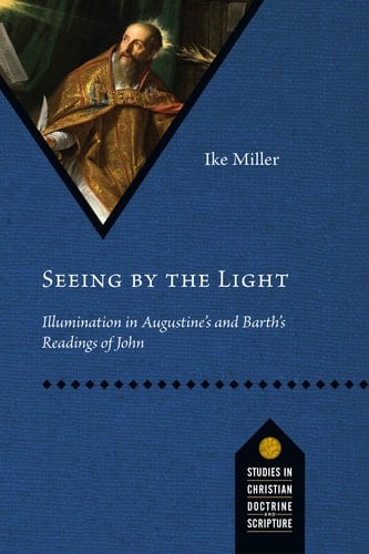 Seeing by the Light Illumination in Augustine's and Barth's Readings of John