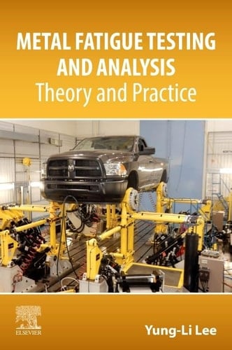 Metal Fatigue Testing and Analysis Theory and Practice