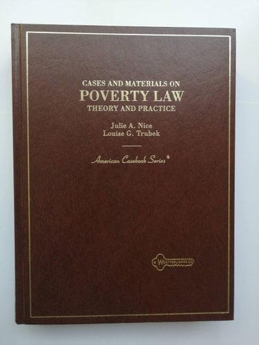 Cases and Materials on Poverty Law: Theory and Practice (American Casebook Series)