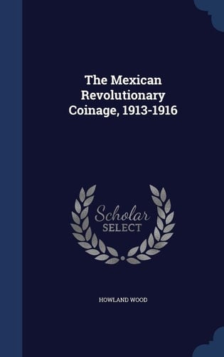 The Mexican Revolutionary Coinage, 1913-1916