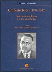 Umberto Ricci (1879-1946): economista militante e uomo combattivo (Economisti italiani)