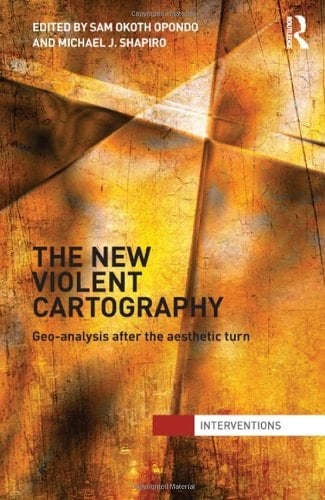 The New Violent Cartography Geo-analysis After the Aesthetic Turn