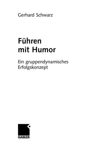 Führen mit Humor ein gruppendynamisches Erfolgskonzept ; [Ironie, Humor, Gelotologie]