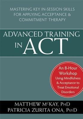 Advanced Training in Act Mastering Key In-session Skills for Applying Acceptance and Commitment Therapy