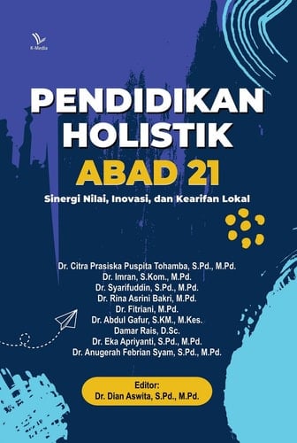 PENDIDIKAN HOLISTIK ABAD 21: Sinergi Nilai, Inovasi, dan Kearifan Lokal