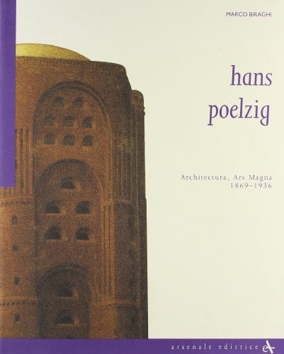 Hans Poelzig: Architectura, ars magna, 1869-1936 (Architettura) (Italian Edition)