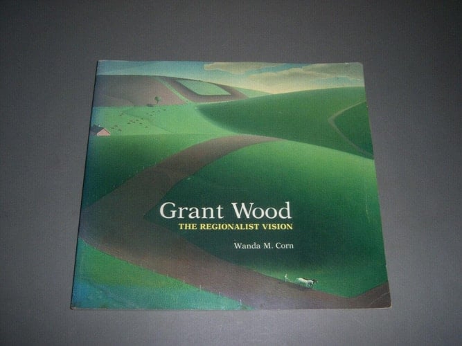 Grant Wood : the regionalist vision : [Whitney Museum of American Art, New York, June 16 - September 4, 1983 ...