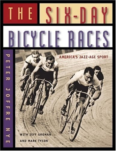 The Six-Day Bicycle Races America's Jazz-Age Sport