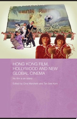 Hong Kong Film, Hollywood and New Global Cinema No Film is An Island