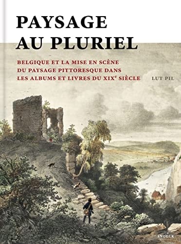 Paysage au pluriel La Belgique et la mise en scène du paysage pittoresque dans les albums et les livres au XIXe siècle