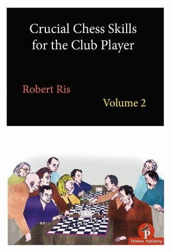 Crucial Chess Skills for the Club Player