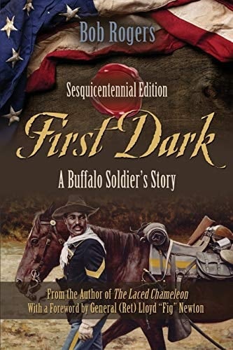 First Dark A Buffalo Soldier's Story - Sesquicentennial Edition