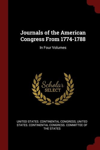 Journals of the American Congress From 1774-1788 In Four Volumes
