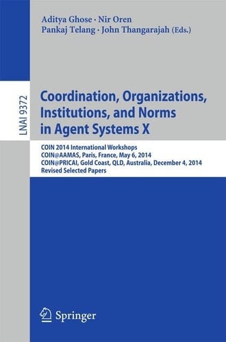 Coordination, Organizations, Institutions, and Norms in Agent Systems X COIN 2014 International Workshops, COIN@AAMAS, Paris, France, May 6, 2014, COIN@PRICAI, Gold Coast, QLD, Australia, December 4, 2014, Revised Selected Papers