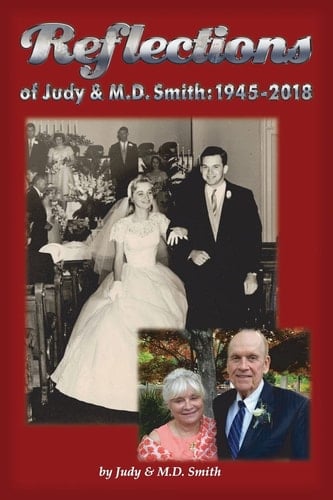 REFLECTIONS of Judy and M. D. Smith : 1945-2018 A Collection of All Kinds of Stories Over 70 Years