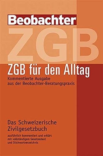 ZGB ZGB für den Alltag : kommentierte Ausgabe aus der Beobachter-Beratungspraxis