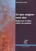 Ce que soigner veut dire Les patients, la vie quotidienne et les limites du choix