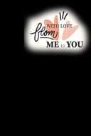 With Love from Me to You Original 6x9 Notebook, Ruled, Funny Journal for Men, Women, Teens, Kids, Co-Workers Humor, Daily Planner, Diary. Fantastic Gift, Secret Santa, Kris Kindle, Birthday Or Christmas Perfect Present for Someone Special This Xmas Funny Jo