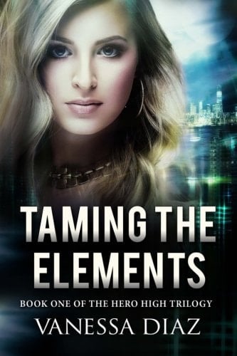 Taming the Elements: Book One of the Hero High Trilogy A Young Adult Fantasy Novel, Featuring Beings with Supernatural Powers and More!