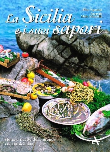 La Sicilia e i suoi sapori. Storia e ricette della grande cucina siciliana. Ediz. illustrata