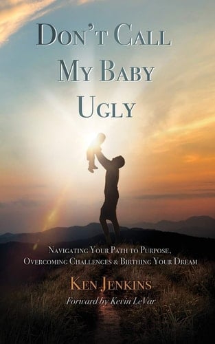 Don't Call My Baby Ugly Navigating Your Path to Purpose, Overcoming Challenges & Birthing Your Dream