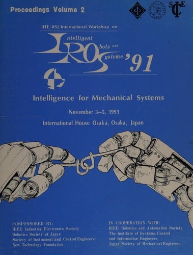 Proceedings: IROS '91, IEEE/RSJ International Workshop on Intelligent Robots and Systems '91 : intelligence for mechanical systems : November 3-5, 1991, International House Osaka, Osaka, Japan
