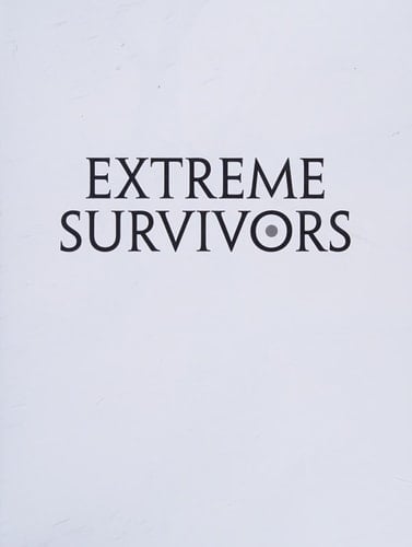 Extreme Survivors : 60 of the World's Most Extreme Survival Stories