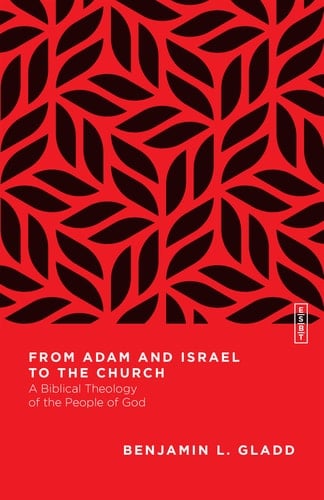 From Adam and Israel to the Church A Biblical Theology of the People of God