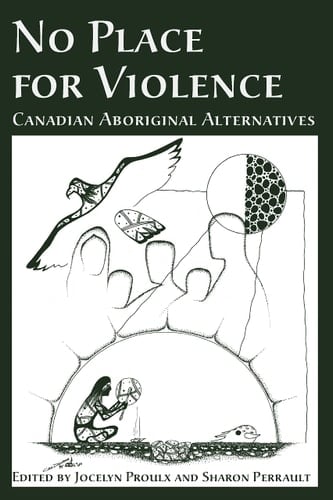 No Place For Violence: Canadian Aboriginal Alternatives (Hurting and Healing series)