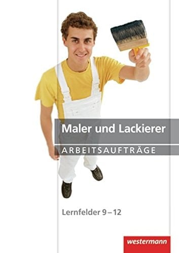 Maler und Lackierer, Fahrzeuglackierer Maler und Lackierer. Arbeitsaufträge / Maria Heitmann .... .... Lernfelder 9/12. ...