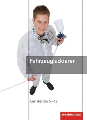 Maler und Lackierer, Fahrzeuglackierer Fahrzeuglackierer. .... Lernfelder 5/12. Hauptw. . / Bernhard Finkenzeller ...