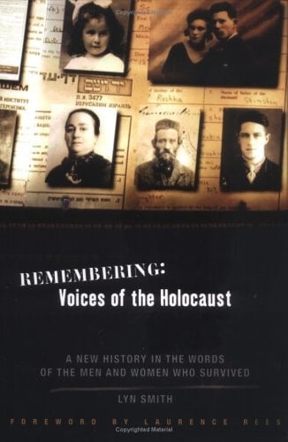 Remembering: Voices of the Holocaust A New History in the Words of the Men and Women who Survived