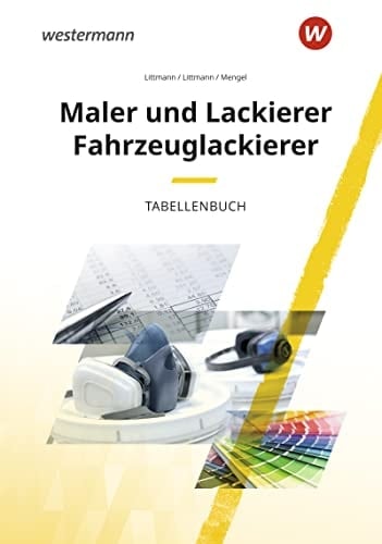Maler und Lackierer, Fahrzeuglackierer Tabellenbuch / Klaus Littmann, Kornelia Littmann, Uta Mengel. ...