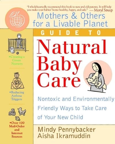 Mothers and Others for a Livable Planet Guide to Natural Baby Care Nontoxic and Environmentally Friendly Ways to Take Care of Your New Child