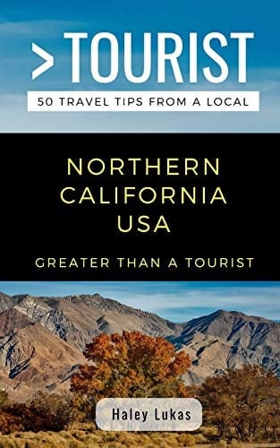 Greater Than a Tourist- Northern California USA 50 Travel Tips from a Local