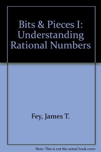 Bits and Pieces Understanding Rational Numbers. I