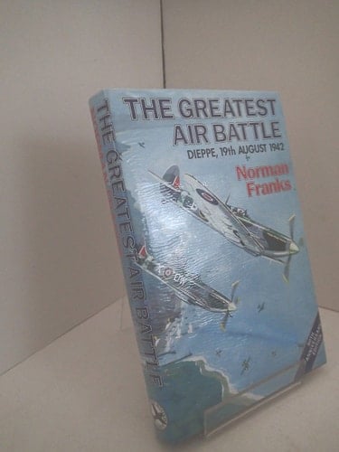 THE GREATEST AIR BATTLE: Dieppe, 19th August 1942