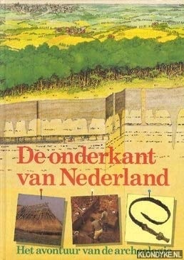 De onderkant van Nederland het avontuur van de archeologie